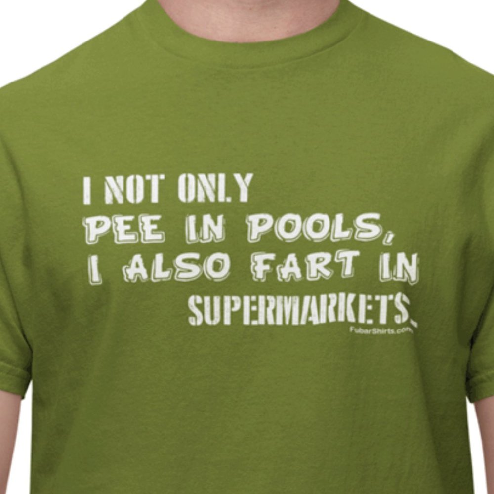I Not Only Pee In Pools I Also Fart In Supermarkets shirt
